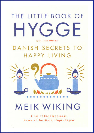 The Little Book of Hygge Danish Secrets to Happy Living