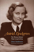 Astrid Lindgren:  The Woman Behind Pippi Longstocking