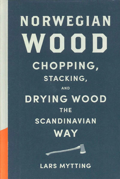 Norwegian Wood Chopping, Stacking Drying Wood, Lars Mytting