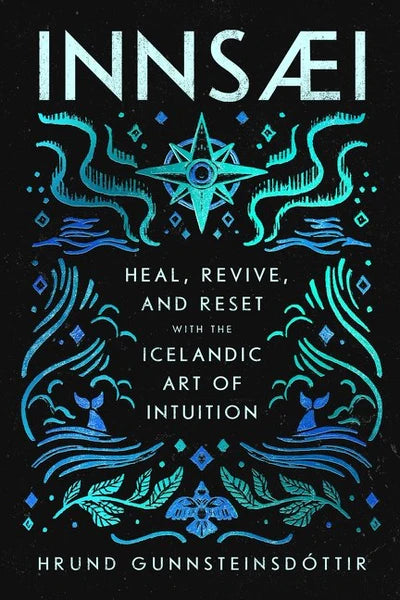 InnSaei: Heal, Revive, & Reset with the Icelandic Art of Intuition