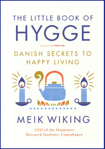 The Little Book of Hygge Danish Secrets to Happy Living