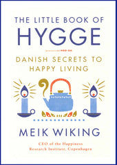 The Little Book of Hygge Danish Secrets to Happy Living