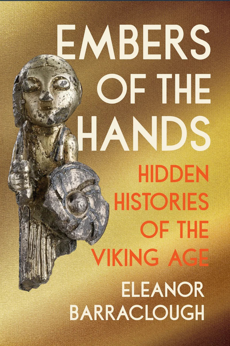 Embers of the Hands: Hidden Stories of the Viking Age